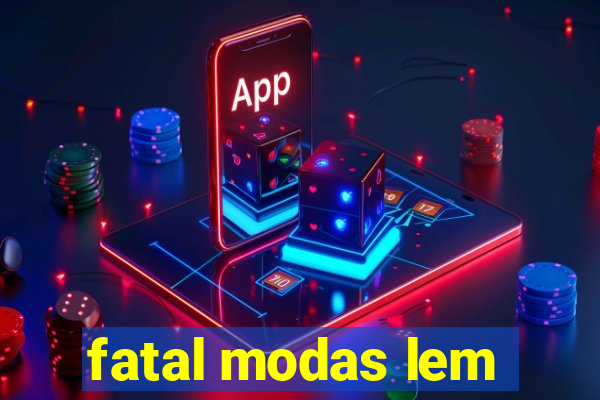 fatal modas lem